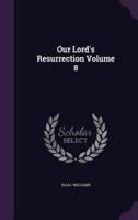 Our Lord's Resurrection Volume 8