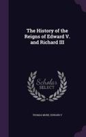 The History of the Reigns of Edward V. And Richard III