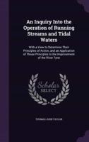 An Inquiry Into the Operation of Running Streams and Tidal Waters