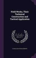 Field Works, Their Technical Construction and Tactical Application