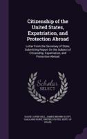 Citizenship of the United States, Expatriation, and Protection Abroad