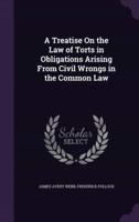 A Treatise On the Law of Torts in Obligations Arising From Civil Wrongs in the Common Law