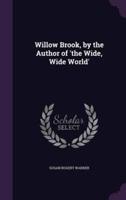 Willow Brook, by the Author of 'The Wide, Wide World'