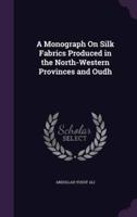 A Monograph On Silk Fabrics Produced in the North-Western Provinces and Oudh