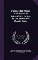 Outlines for Thirty-Six Lessons in Agriculture, for Use in the Seventh or Eighth Grade