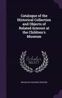 Catalogue of the Historical Collection and Objects of Related Interest at the Children's Museum