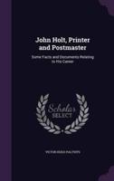 John Holt, Printer and Postmaster