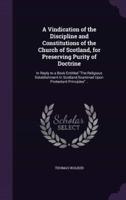 A Vindication of the Discipline and Constitutions of the Church of Scotland, for Preserving Purity of Doctrine