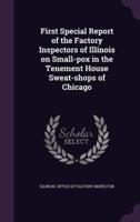 First Special Report of the Factory Inspectors of Illinois on Small-Pox in the Tenement House Sweat-Shops of Chicago