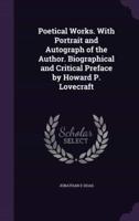 Poetical Works. With Portrait and Autograph of the Author. Biographical and Critical Preface by Howard P. Lovecraft