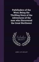 Pathfinders of the West; Being the Thrilling Story of the Adventures of the Men Who Discovered the Great Northwest