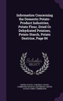Information Concerning the Domestic Potato-Product Industries, Potato Flour, Dried Or Dehydrated Potatoes, Potato Starch, Potato Dextrine, Page 84