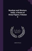 Bombay and Western India, a Series of Stray Papers; Volume 2