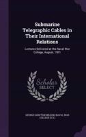 Submarine Telegraphic Cables in Their International Relations