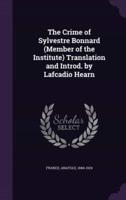 The Crime of Sylvestre Bonnard (Member of the Institute) Translation and Introd. By Lafcadio Hearn