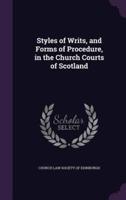 Styles of Writs, and Forms of Procedure, in the Church Courts of Scotland