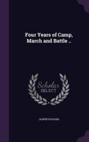 Four Years of Camp, March and Battle ..