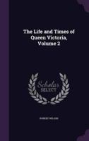 The Life and Times of Queen Victoria, Volume 2