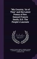 "My Country, 'Tis of Thee" and the Latest Poems of Rev. Samuel Francis Smith, D.D. The People's Laureate