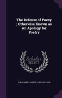 The Defense of Poesy; Otherwise Known as An Apology for Poetry