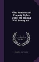 Alien Enemies and Property Rights Under the Trading With Enemy Act ..