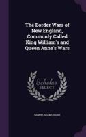 The Border Wars of New England, Commonly Called King William's and Queen Anne's Wars