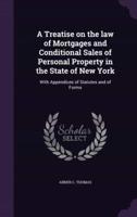 A Treatise on the Law of Mortgages and Conditional Sales of Personal Property in the State of New York