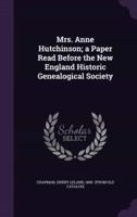 Mrs. Anne Hutchinson; a Paper Read Before the New England Historic Genealogical Society