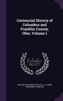 Centennial History of Columbus and Franklin County, Ohio, Volume 1