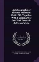 Autobiography of Thomas Jefferson, 1743-1790, Together With a Summary of the Chief Events in Jefferson's Life
