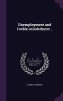Unemployment and Feeble-Mindedness ..