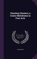 Cheating Cheaters; a Comic Melodrama in Four Acts