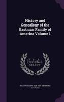 History and Genealogy of the Eastman Family of America Volume 1