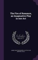 The Fire of Romance, an Imaginative Play in One Act