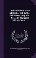 Grandmother's Story of Bunker Hill Battle With Biography and Notes by Margaret Hill McCarter ..