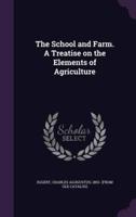 The School and Farm. A Treatise on the Elements of Agriculture