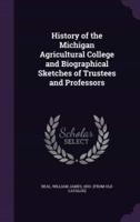 History of the Michigan Agricultural College and Biographical Sketches of Trustees and Professors