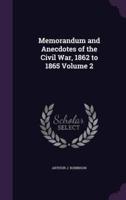 Memorandum and Anecdotes of the Civil War, 1862 to 1865 Volume 2