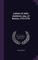 Letters of John Andrews, Esq., of Boston, 1772-1776