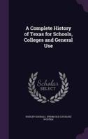 A Complete History of Texas for Schools, Colleges and General Use