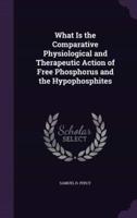 What Is the Comparative Physiological and Therapeutic Action of Free Phosphorus and the Hypophosphites