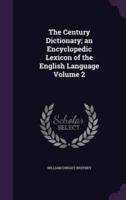 The Century Dictionary; an Encyclopedic Lexicon of the English Language Volume 2