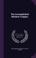 The Accomplished Muskrat Trapper;