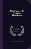 The Return of the Prodigal; a Monodrama