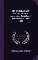 The Commissariot Record of Saint Andrews. Register of Testaments, 1549-1800