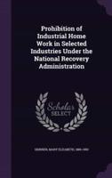 Prohibition of Industrial Home Work in Selected Industries Under the National Recovery Administration