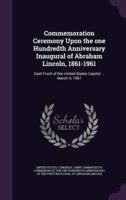Commemoration Ceremony Upon the One Hundredth Anniversary Inaugural of Abraham Lincoln, 1861-1961