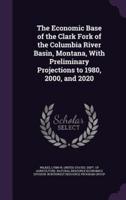 The Economic Base of the Clark Fork of the Columbia River Basin, Montana, With Preliminary Projections to 1980, 2000, and 2020
