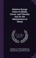 Relative Energy Value of Alfalfa, Clover, and Timothy Hay for the Maintenance of Sheep