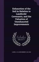Exhaustion of the Soil in Relation to Landlords' Covenants, and the Valuation of Unexhausted Improvements